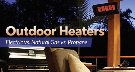 Outdoor Heaters: Electric vs. Natural Gas vs. Propane
