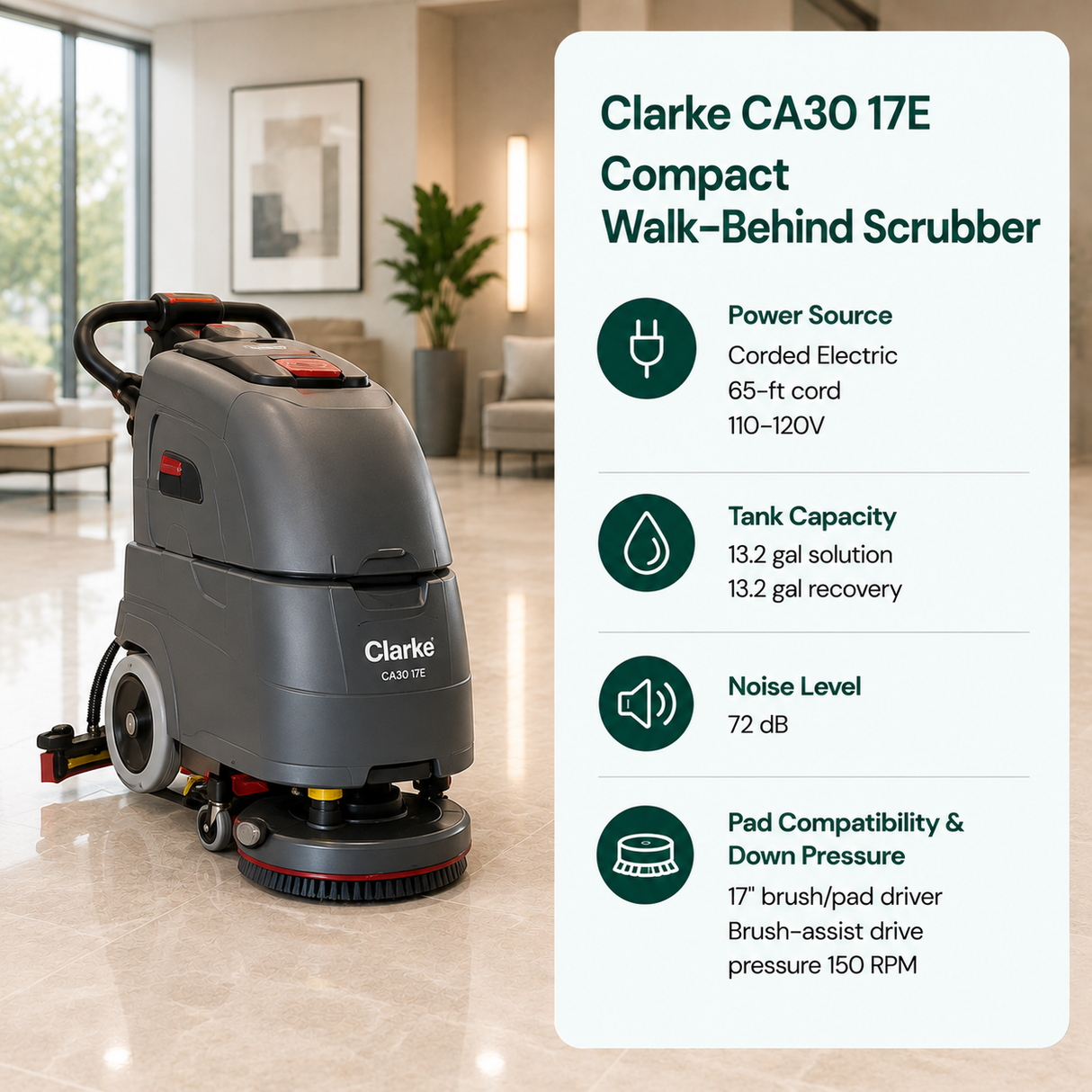 Clarke CA30 17E Compact Walk-Behind Scrubber features Corded Electric (65-ft cord, 110-120V) 13.2 gal (Solution) / 13.2 gal (Recovery), 72 dB, 17" brush/pad driver. Brush-assist drive pressure 150 RPM.