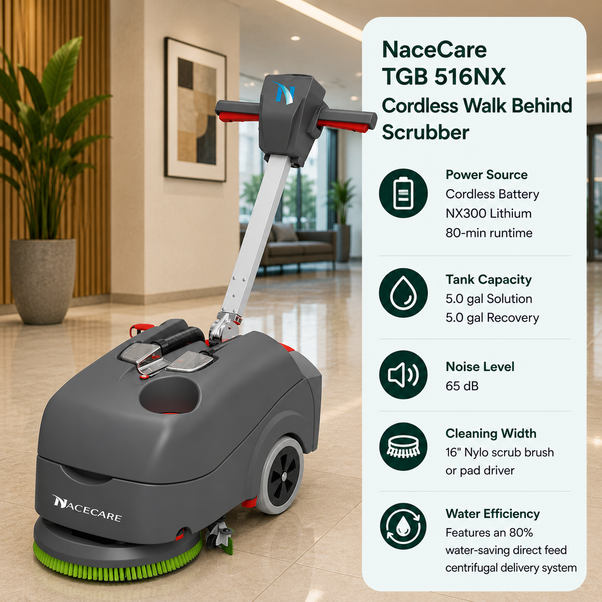 NaceCare TGB 516NX Cordless Walk Behind Scrubber features Cordless Battery (NX300 Lithium, 80-min runtime), 5.0 gal (Solution) / 5.0 gal (Recovery), 65 dB, 16" Nylo scrub brush or pad driver. Features an 80% water-saving direct feed centrifugal delivery system.