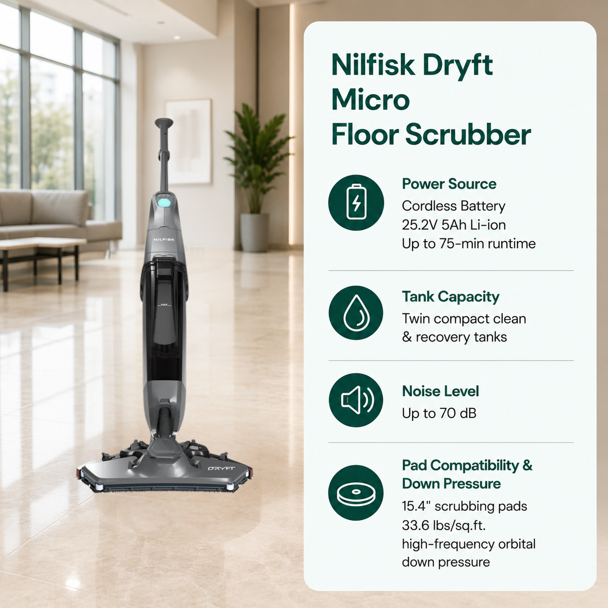 Nilfisk Dryft Micro Floor Scrubber features Cordless Battery (25.2V 5Ah Li-ion; up to 75-min runtime) Twin compact clean & recovery tanks Up to 70 dB 15.4" scrubbing pads. 33.6 lbs/sq.ft. high-frequency orbital down pressure.