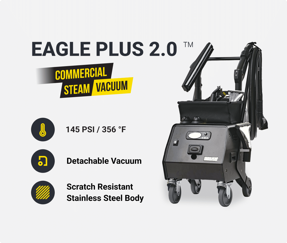 US Steam Eagle Plus
145PSI Steam Pressure / 356°F
110V – Can be plugged into a regular outlet
Triple-Tank Continuous-fill System for All Day Non-Stop cleaning
Wet / Dry Vacuum – Detachable
Constructed with stainless steel and scratch-resistant paint
3-Year Warranty
ETL CERTIFIED*