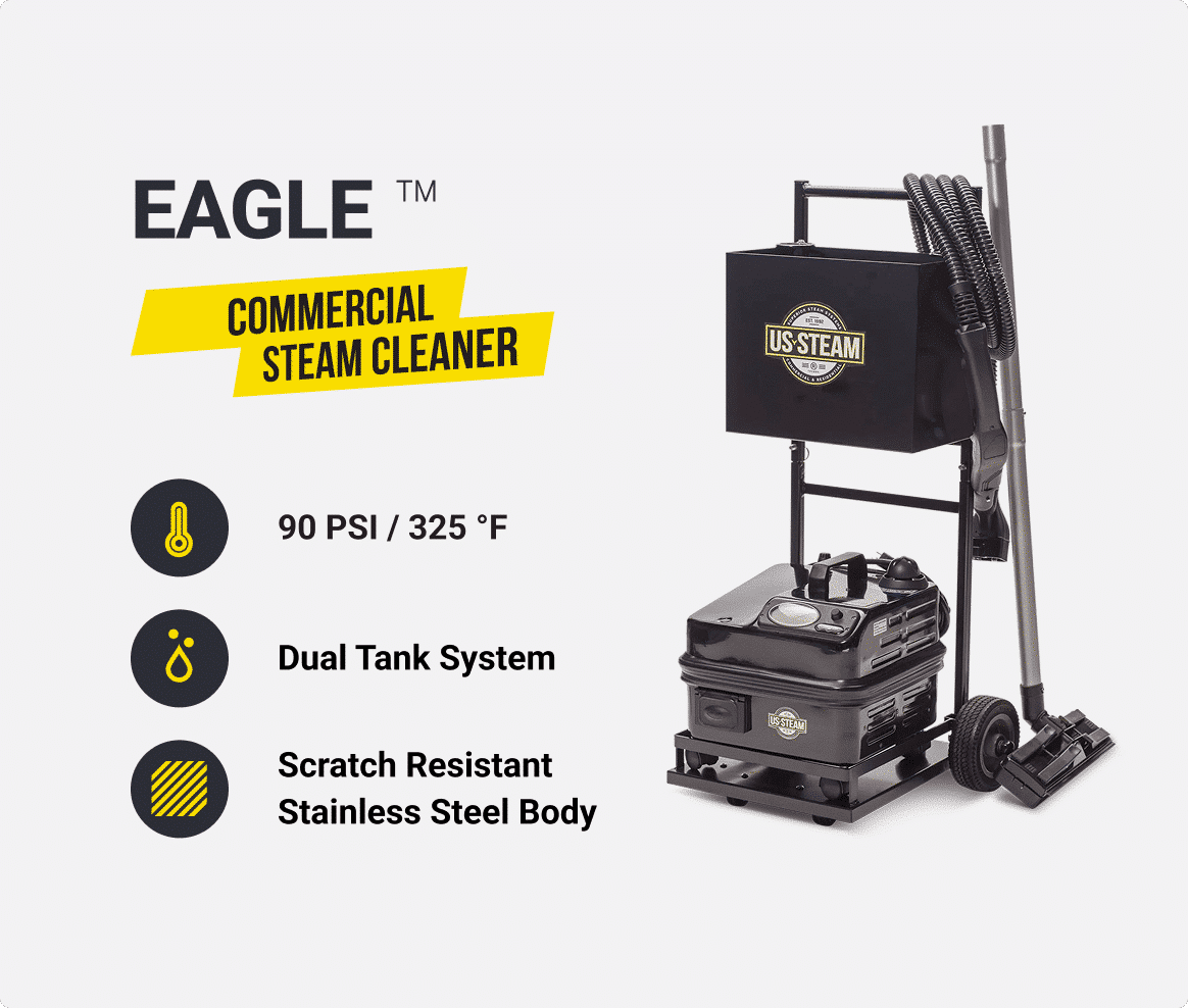 US Steam Eagle
#1 Most Trusted Grout Steam Cleaner
90 PSI / 325 F
3-Year Manufacturer Warranty
Dual-Tank System for non-stop cleaning
Constructed with stainless steel and coated with scratch-resistant paint