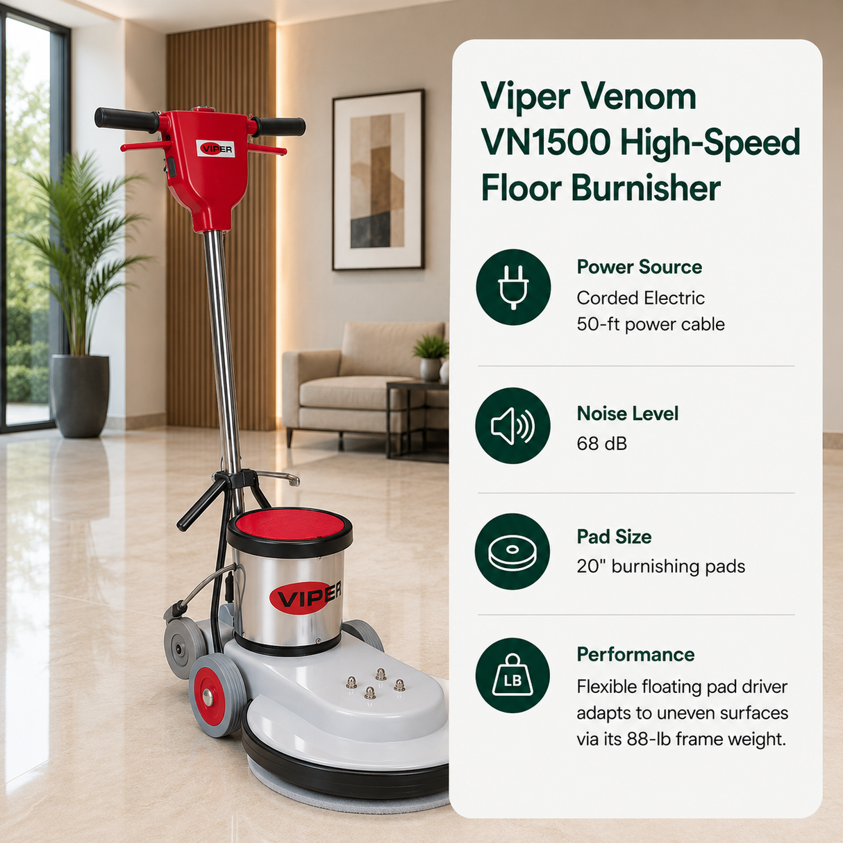 Viper Venom VN1500 High-Speed Floor Burnisher features Corded Electric (50-ft power cable), 68 dB, 20" burnishing pads. Flexible floating pad driver adapts to uneven surfaces via its 88-lb frame weight.
