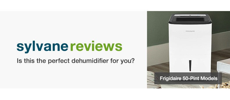 Sylvane Reviews: The Frigidaire High Humidity 50 Pint Dehumidifier