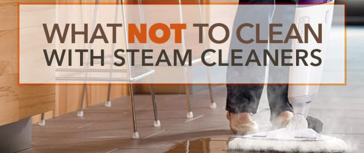 What NOT to Clean with Steam Cleaners
