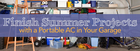 Finish Summer Projects with a Portable AC in Your Garage