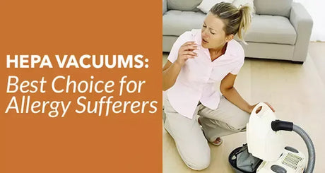 HEPA Vacuums: Best Choice for Allergy Sufferers