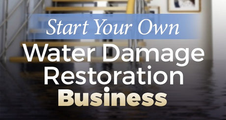 Start Your Own Water Damage Restoration Business