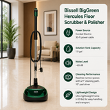 Bissell BigGreen Hercules Floor Scrubber & Polishe features Corded Electric (30-ft power cable), 1.0 gal,	~65 dB, Reaches narrow spaces with a 9" cleaning path. 10" pad driver Ultra-lightweight frame (<10 lbs).