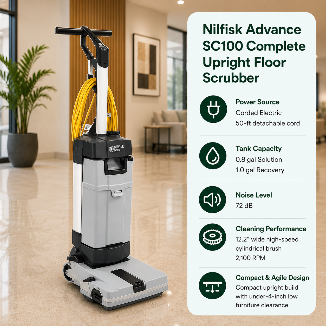 Nilfisk Advance SC100 Complete Upright Floor Scrubber features Corded Electric (50-ft detachable cord)	0.8 gal (Solution) / 1.0 gal (Recovery),	72 dB,	12.2" wide high-speed cylindrical brush. 2,100 RPM. Compact upright build with under-4-inch low furniture clearance.																			